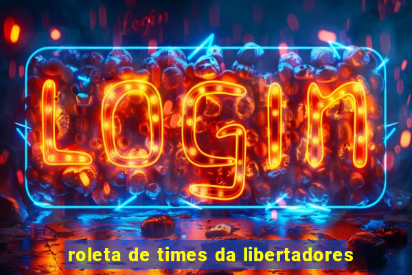 roleta de times da libertadores